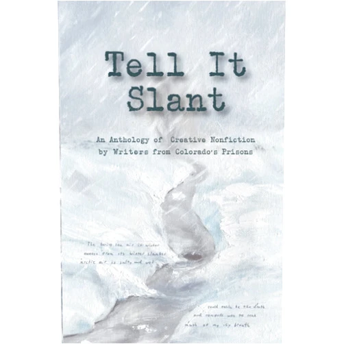 By Julie Rada (Author), Suzi Q. Smith (Editor) Tell It Slant: An Anthology of Creative nonfiction by Writers from Colorado’s Prisons