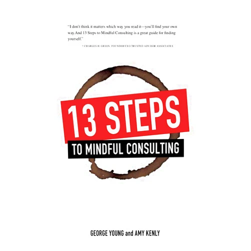 By George Young (Author), Amy Kenly (Author) Format: Kindle Edition 13 Steps to Mindful Consulting