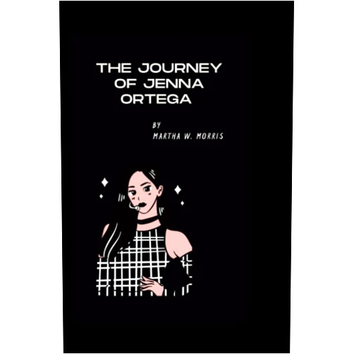 Miss Martha W Morris The Journey of Jenna Ortega: From Child Star to Empowered Woman