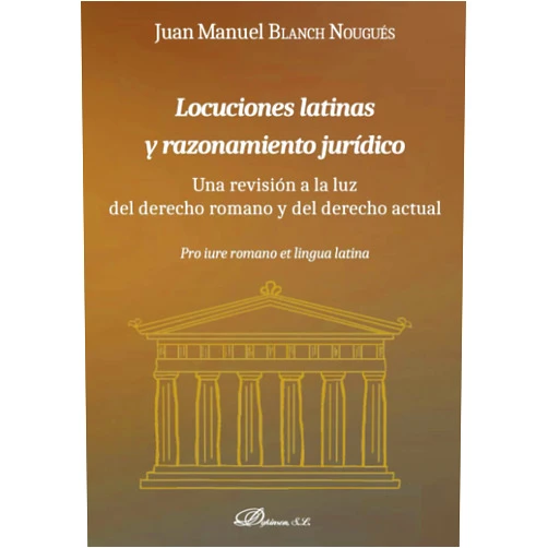 Juan Manuel Blanch Nougués Locuciones latinas y razonamiento jurídico.Una revisión a la luz del derecho romano y del derecho actual (Spanish Edition)