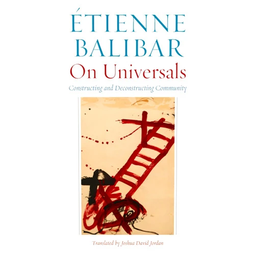 By Étienne Balibar (Author), Joshua David Jordan (Translator) Format: Kindle Edition On Universals: Constructing and Deconstructing Community (Commonalities)