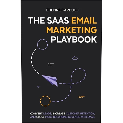 By Étienne Garbugli (Author) The SaaS Email Marketing Playbook: Convert Leads, Increase Customer Retention, and Close More Recurring Revenue With Email