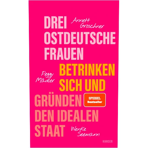 German Edition by Annett Gröschner (Author), Peggy Mädler (Author), Wenke Seemann (Author) & 0 more Drei ostdeutsche Frauen betrinken sich und gründen den idealen Staat