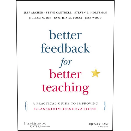 Jeff Archer,Steven Cantrell,Steven L. Holtzman,Jilliam N. Joe,Cynthia M. Tocci,Jess Wood Better Feedback for Better Teaching: A Practical Guide to Improving Classroom Observations