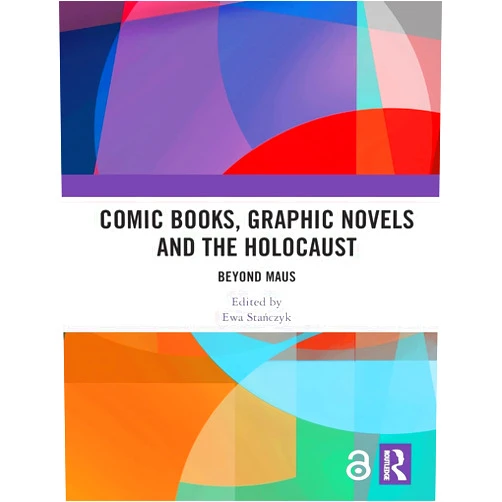 Ewa Stańczyk Comic Books, Graphic Novels and the Holocaust: Beyond Maus
