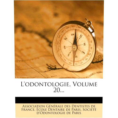 Association Générale des Dentistes de,École Dentaire de Paris,Société d'Odontologie de Paris L'odontologie, Volume 20... (French Edition)