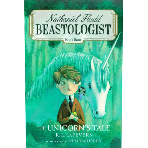 R. L. LaFevers,Kelly Murphy The Unicorn's Tale (Nathanial Fludd, Beastologist) (Nathaniel Fludd, Beastologist, 4)