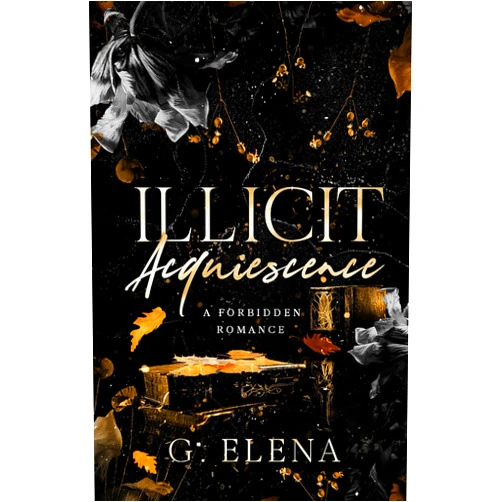 G. Elena Illicit Acquiescence: A Forbidden Romance