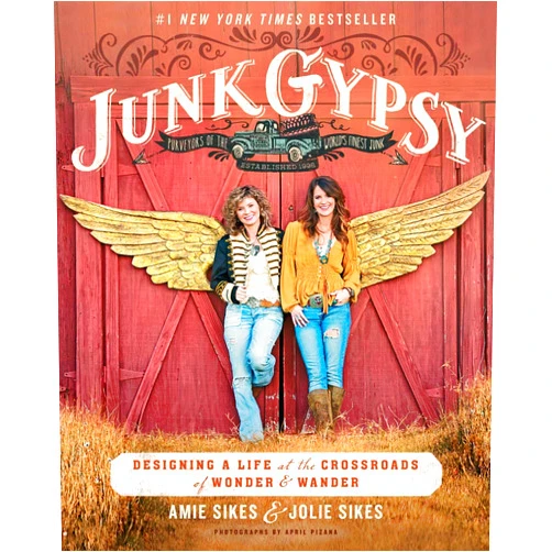 Jolie Sikes,Amie Sikes Junk Gypsy: Designing a Life at the Crossroads of Wonder & Wander