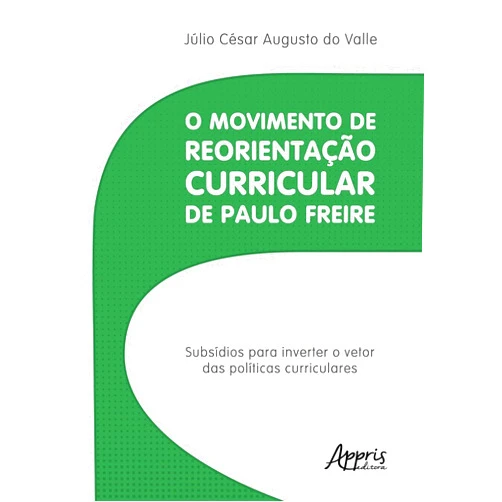 Portuguese Edition by Júlio César Augusto do Valle (Author) O MOVIMENTO DE REORIENTAÇÃO CURRICULAR DE PAULO FREIRE