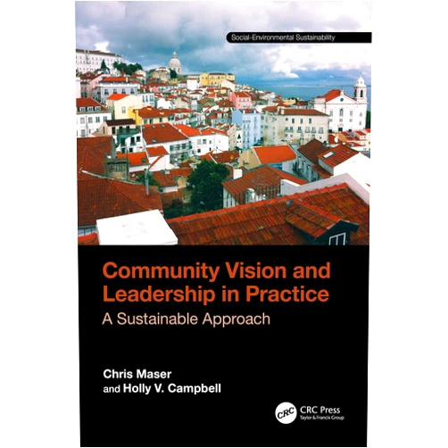 By Chris Maser (Author), Holly V. Campbell (Author) Community Vision and Leadership in Practice (Social Environmental Sustainability)