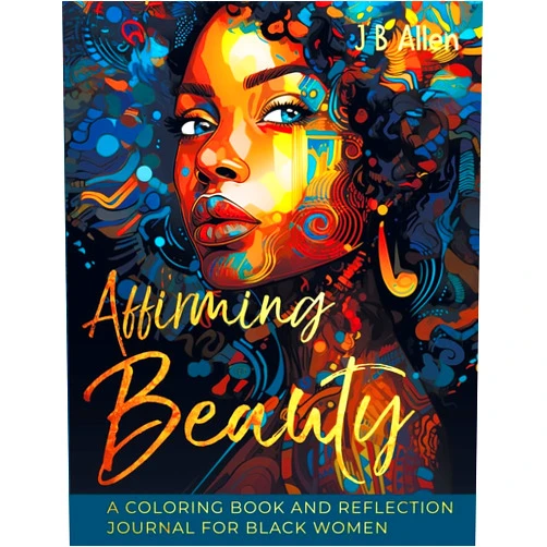 By Jb Allen (Author) Affirming Beauty: A Coloring Book and Reflection Journal for Black Women to Manifest Self-Love, Happiness, Stress Relief and Boost Confidence, ... Reflection Journal for Black Women to Manifes