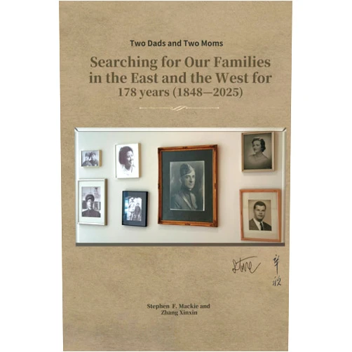 By Stephen F Mackie (Author), Xinxin Zhang (Author) Two Dads and Two Moms Searching for Our Families in the East and the West for 178 years (1848—2025)