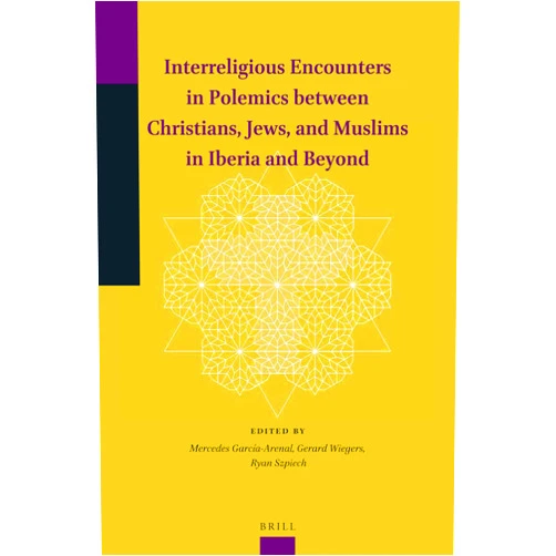 Mercedes García-Arenal Interreligious Encounters in Polemics between Christians, Jews, and Muslims in Iberia and Beyond