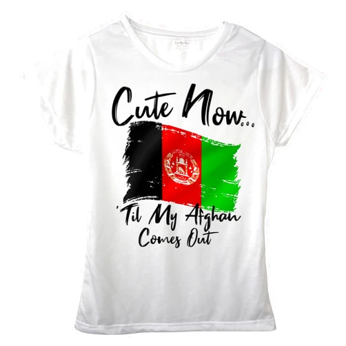 Cute Now... 'Til My Afghan Comes Out Flag of Afghanistan Female Crew Neck T-Shirt