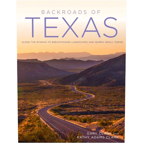 By Gary Clark (Author), Kathy Adams Clark (Photographer) Backroads of Texas: Along the Byways to Breathtaking Landscapes and Quirky Small Towns