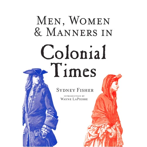 By Sydney George Fisher (Author), Wayne Lapierre (Introduction) Men, Women & Manners in Colonial Times