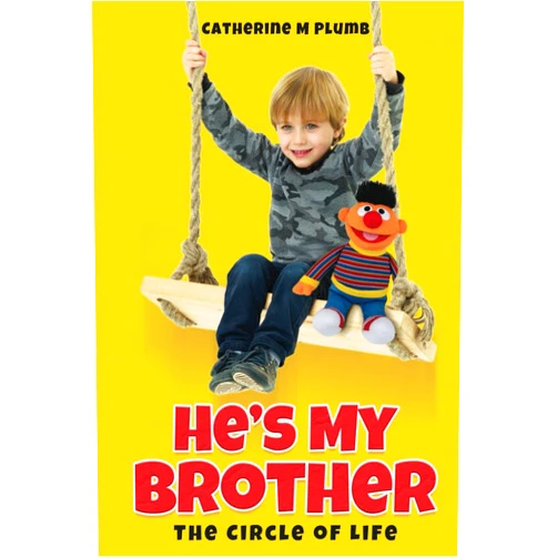Catherine M Plumb He’s My Brother: The Circle of Life