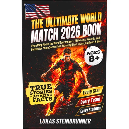 Lukas Steinbrunner The Ultimate World Match 2026 Book: Everything About the World Tournament – 250+ Facts, Records, and Quizzes for Young Soccer Fans, Featuring Stars, Teams, Stadiums & More