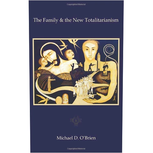 Michael D. O'Brien The Family & the New Totalitarianism