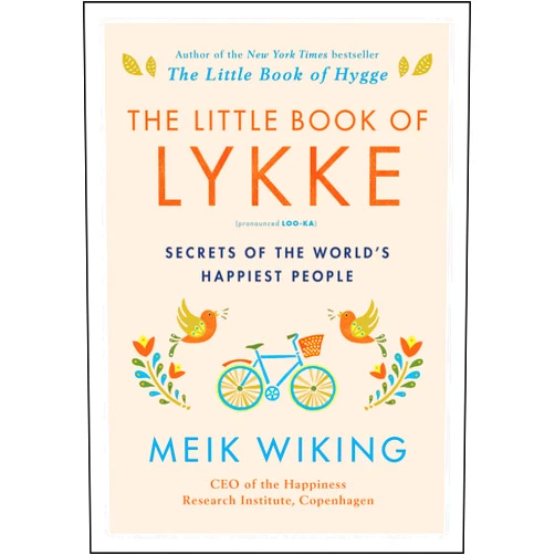 By Meik Wiking (Author) The Little Book of Lykke: Secrets of the World’s Happiest People (The Happiness Institute Series)