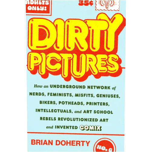 By Brian Doherty (Author) Dirty Pictures: How an Underground Network of Nerds, Feminists, Misfits, Geniuses, Bikers, Potheads, Printers, Intellectuals, and Art School Rebels Revolutionized Art and Invented Comix