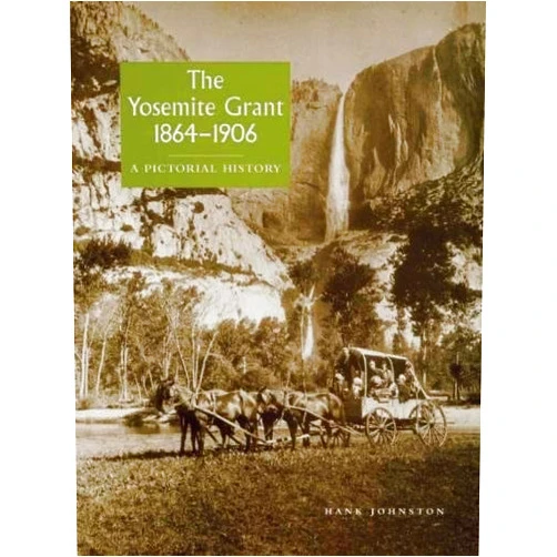 By Hank Johnston (Author) The Yosemite Grant 1864-1906: A Pictorial History