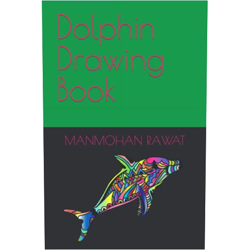 By Mr. MANMOHAN RAWAT (Author) Dolphin Drawing Book