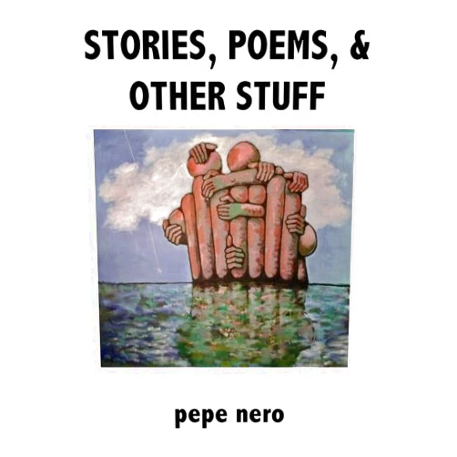 Pepe nero Stories, Poems, & Other Stuff