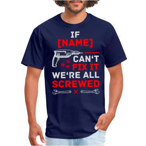 Spreadshirt Custom If Name Can't Fix It We're All Screwed | Quote Custom T Shirts for Men