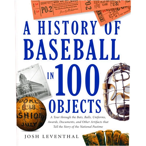 Josh Leventhal History of Baseball in 100 Objects