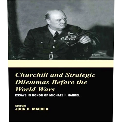 By John H. Maurer (Editor) Format: Kindle Edition Churchill and the Strategic Dilemmas before the World Wars: Essays in Honor of Michael I. Handel
