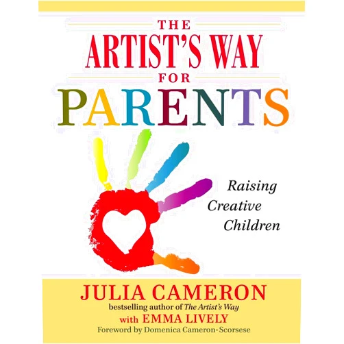 Julia Cameron,Emma Lively The Artist's Way for Parents: Raising Creative Children