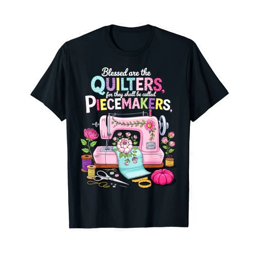Funny Blessed Are The Quilters Blessed are Piecemakers Embroidery Quilters Sewing Quilt T-Shirt