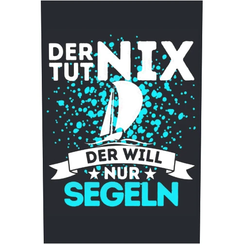 Segel Geschenkidee DER TUT NIX - DER WILL NUR SEGELN!: Notizbuch A5, 120 Seiten, LINIERT - Lustiges Segel Spruch Motiv für Segler! Super als Notizbuch, Planer, Tagebuch, ... Geschenkidee für Segler! (German Edition)