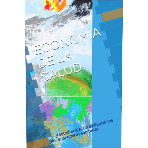 D. JOSÉ LUIS GONZÁLEZ MUÑOZ,DR. ALEJANDRO SÁNCHEZ TOVAR ECONOMIA DE LA SALUD: Metodologías en evaluaciones económicas sanitarias (Spanish Edition)