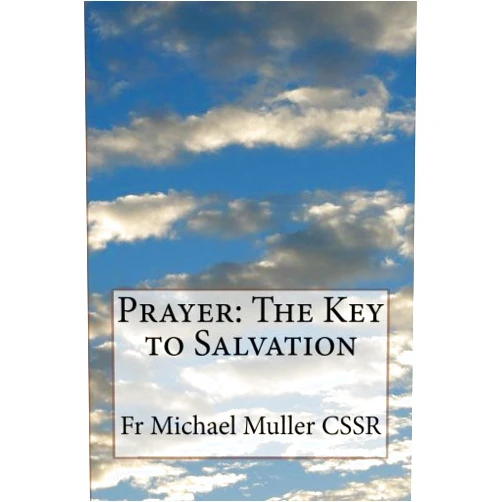 Fr Michael Muller CSSR Prayer: The Key to Salvation
