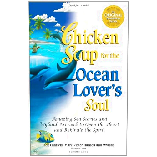 Jack Canfield,Mark Victor Hansen,Wyland,Steve Creech Chicken Soup for the Ocean Lover's Soul: Amazing Sea Stories and Wyland Artwork to Open the Heart and Rekindle the Spirit (Chicken Soup for the Soul)
