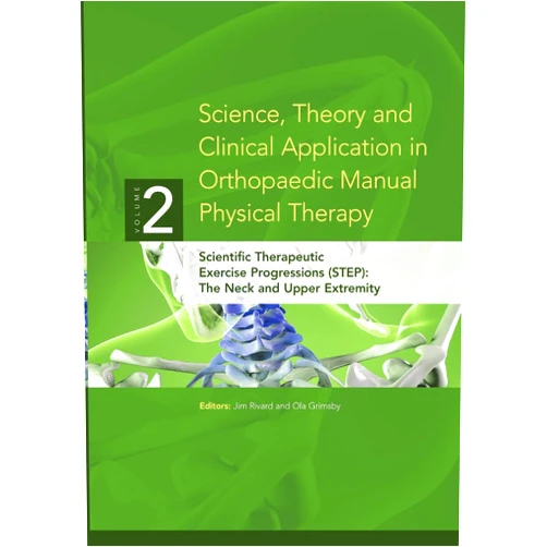 Ola Grimsby,Jim Rivard Science, Theory and Clinical Application in Orthopaedic Manual Physical Therapy: Scientific Therapeutic Exercise Progressions (STEP): The Neck and Upper Extremity