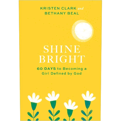 Kristen Clark,Bethany Beal Shine Bright: 60 Days to Becoming a Girl Defined by God