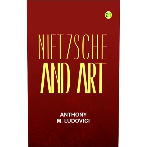 By Anthony M. Ludovici (Author) Format: Kindle Edition Nietzsche and Art