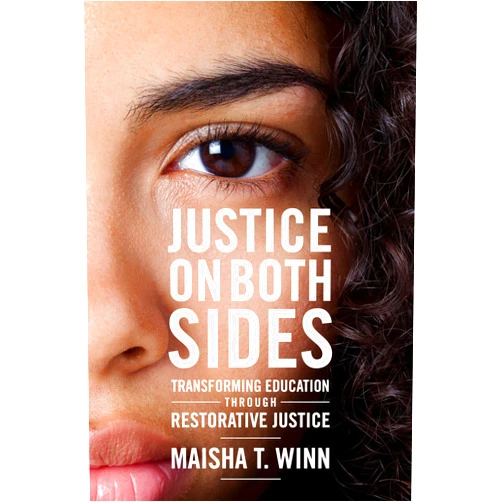 Maisha T. Winn,H. Richard Milner IV Justice on Both Sides: Transforming Education Through Restorative Justice (Race and Education)