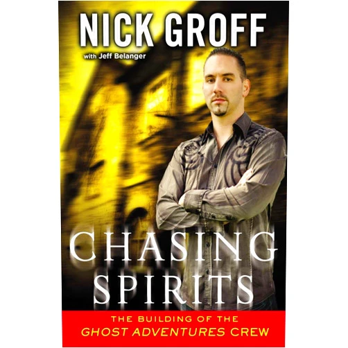 Nick Groff,Jeff Belanger Chasing Spirits: The Building of the 