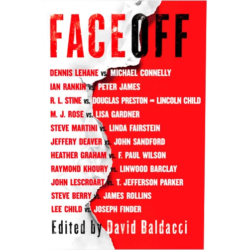 By Lee Child (Author), Michael Connelly (Author), John Sandford (Author), Lisa Gardner (Author), Dennis Lehane (Author), Steve Berry (Author), Jeffery Deaver (Author), Douglas Preston (Author), Lincoln Child (Author), James Rollins (Author), Joseph Finder (Author), Steve Martini (Author), Heather Graham (Author), Ian Rankin (Author), Linda Fairstein (Author), M. J. Rose (Author), R.L. Stine (Author), Raymond Khoury (Author), Linwood Barclay (Author), John Lescroart (Author), T. Jefferson Parker (Author), F. Paul Wilson (Author), Peter James (Author), David Baldacci (Editor) & 20 more Format: Kindle Edition FaceOff