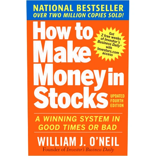 William J. O'Neil How to Make Money in Stocks: A Winning System in Good Times and Bad, Fourth Edition