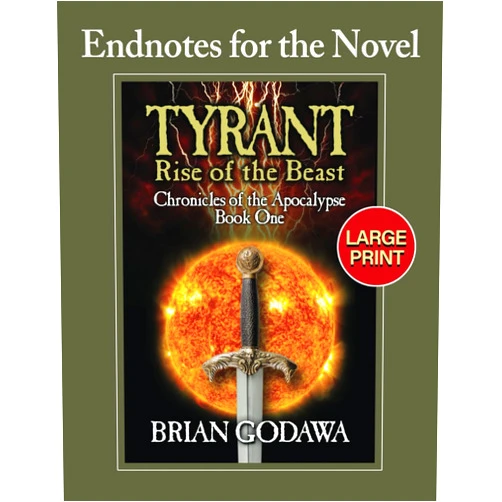 By Brian Godawa (Author) Endnotes for the Novel Tyrant - Rise of the Beast: LARGE PRINT (Chronicles of the Apocalypse)