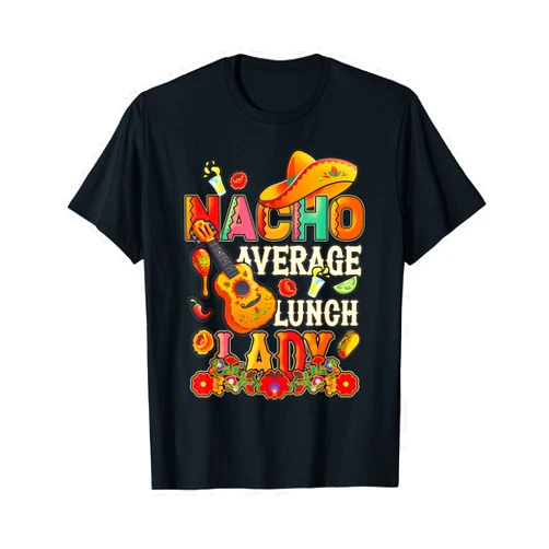 Nacho Average Lunch Lady Cinco De Mayo Fiesta Mexican T-Shirt