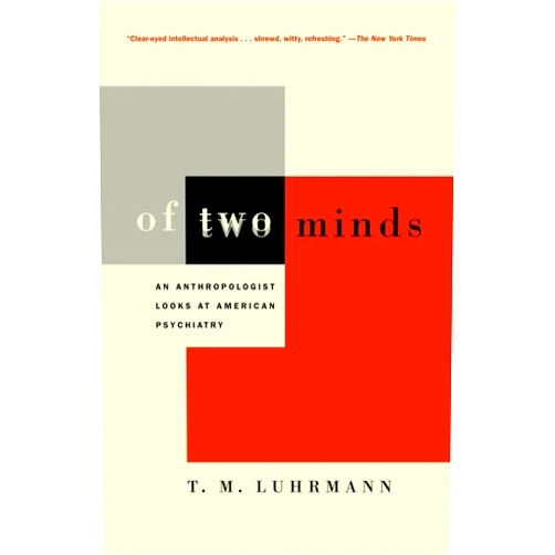 T.M. Luhrmann Of Two Minds: An Anthropologist Looks at American Psychiatry
