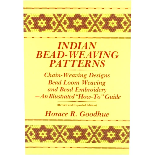 By Horace R Goodhue (Author) Indian Bead-Weaving Patterns: Chain-Weaving Designs Bead Loom Weaving and Bead Embroidery - An Illustrated 
