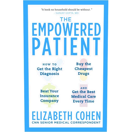 Elizabeth S. Cohen The Empowered Patient: How to Get the Right Diagnosis, Buy the Cheapest Drugs, Beat Your Insurance Company, and Get the Best Medical Care Every Time